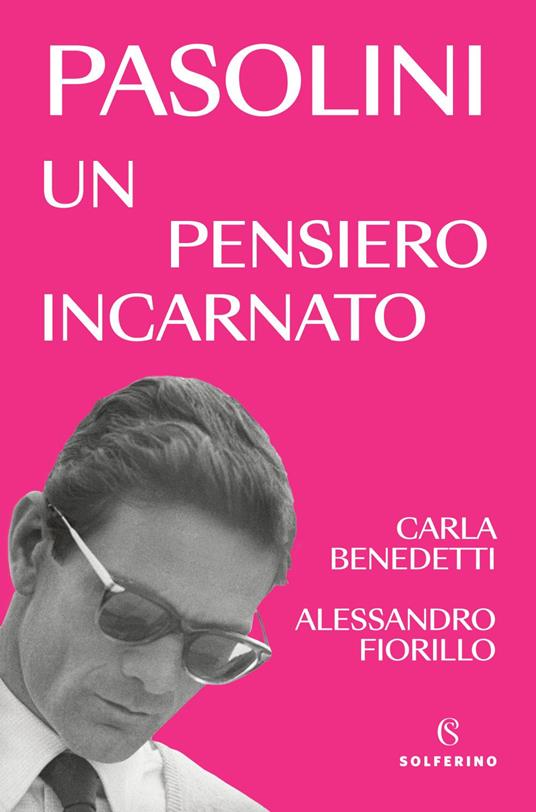 Pasolini, un pensiero incarnato - Carla Benedetti,Alessandro Fiorillo - ebook