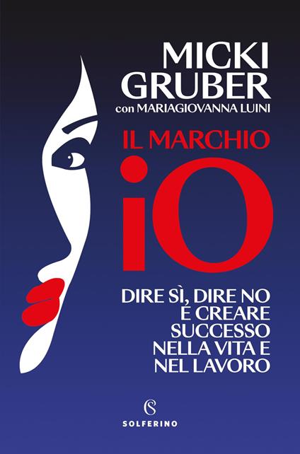 Il marchio IO. Dire sì, dire no e creare successo nella vita e nel lavoro - Micki Gruber,MariaGiovanna Luini - copertina