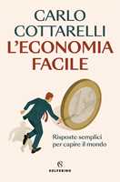 Libro L'economia facile. Risposte semplici per capire il mondo Carlo Cottarelli