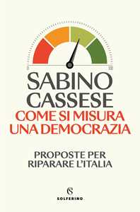 Libro Come si misura una democrazia. Proposte per riparare l'Italia Sabino Cassese