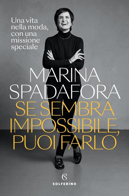 Se sembra impossibile, puoi farlo. Una vita nella moda, con una missione speciale - Marina Spadafora - copertina