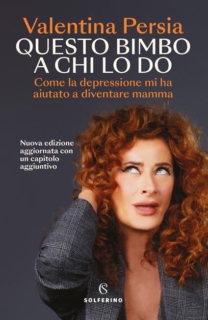 Questo bimbo a chi lo do. Come la depressione mi ha aiutata a diventare mamma - Valentina Persia - ebook