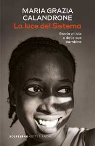 Libro La luce del sistema. Storia di Ivie e delle sue bambine Maria Grazia Calandrone