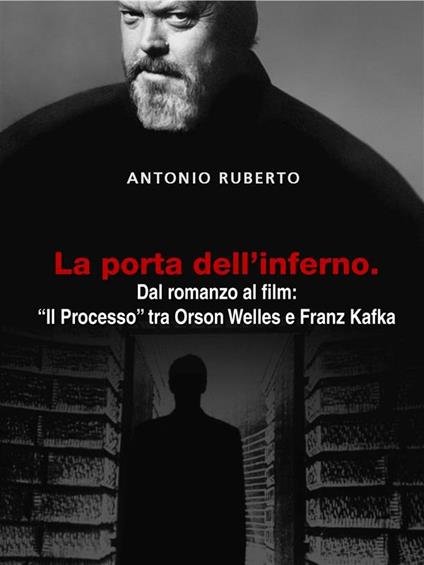 La porta dell'inferno. Dal romanzo al film: «Il processo» tra Orson Welles e Franz Kafka - Antonio Ruberto - ebook