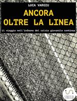 Ancora oltre la linea. Il viaggio nell'inferno del calcio giovanile continua