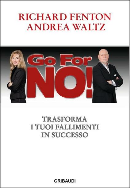Go for no! Trasforma i tuoi fallimenti in successo - Richard Fenton,Andrea Waltz,Giorgia Crespi - ebook