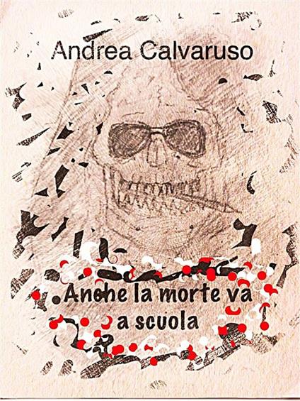 Anche la morte va a scuola - Andrea Calvaruso - ebook