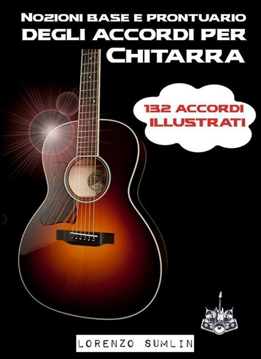 Nozioni base e prontuario degli accordi per chitarra. 132 accordi illustrati - Lorenzo Sumlin - ebook