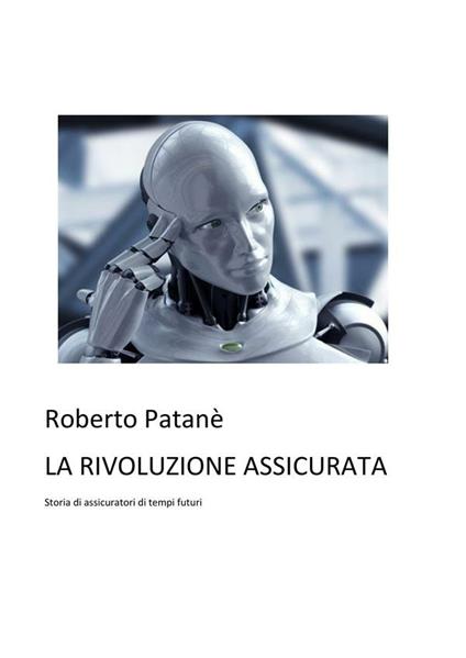La rivoluzione assicurata. Storia di assicuratori di tempi futuri - Roberto Patanè - ebook