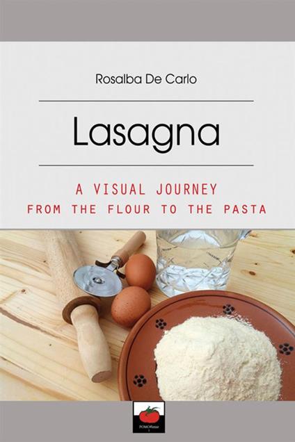 Lasagna. A visual journey from the flour to the pasta - Rosalba De Carlo - copertina