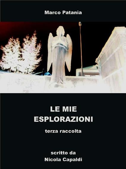 Le mie esplorazioni. Terza raccolta - Marco Alessandro David Patania - ebook