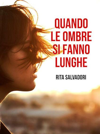 Quando le ombre si fanno lunghe - Rita Salvadori - ebook