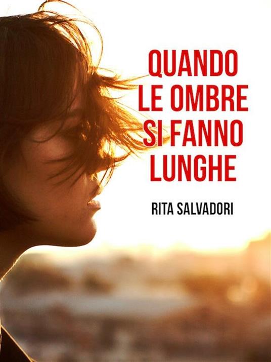 Quando le ombre si fanno lunghe - Rita Salvadori - ebook
