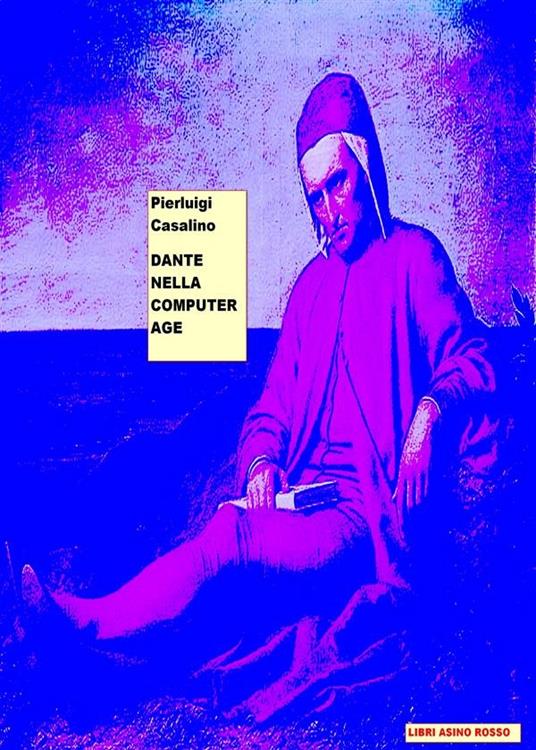 Dante nella computer age. Libri asino rosso - Pierluigi Casalino - ebook