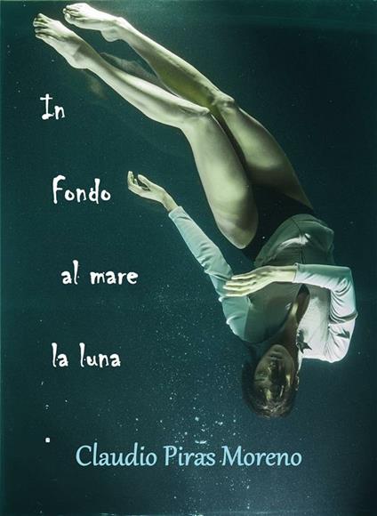 In fondo al mare la luna - Claudio Piras Moreno - ebook
