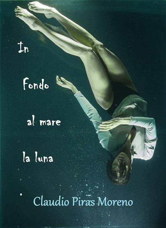 In fondo al mare la luna - Claudio Piras Moreno - ebook
