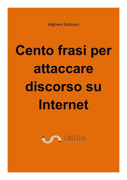Cento frasi per attaccare discorso su internet - Alighiero Sottozeri - ebook