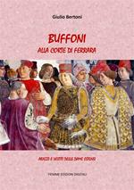 Buffoni alla corte di Ferrara. Arazzi e vestiti delle dame estensi