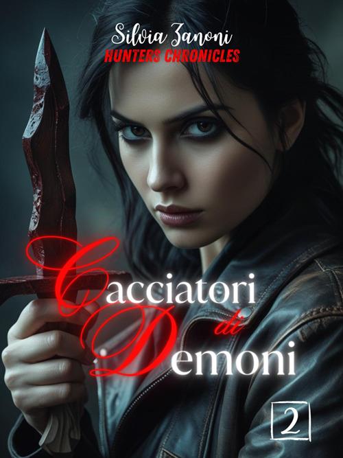 Cacciatori di demoni. Hunters chronicles - Silvia Zanoni - ebook