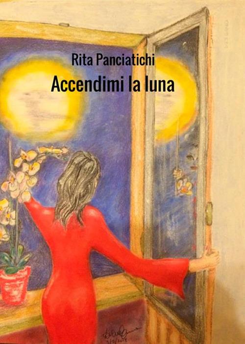 Accendimi la luna - Rita Panciatichi - copertina
