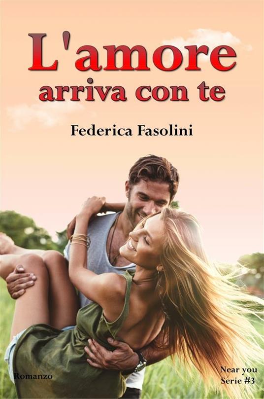 L' amore arriva con te. Near you serie. Vol. 3 - Federica Fasolini - ebook