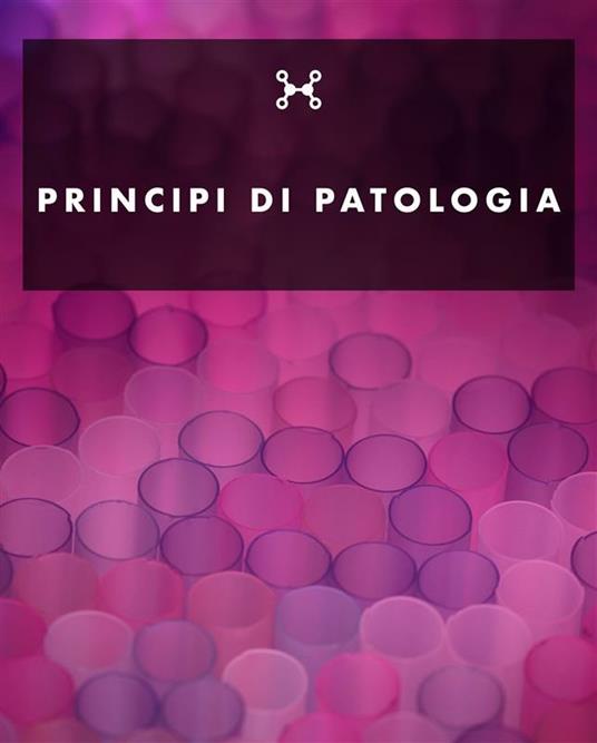 Principi di patologia - Lia Nussor - ebook