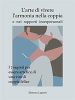 L' arte di vivere l'armonia nella coppia. I 7 segreti che devi assolutamente conoscere se vuoi essere artefice di una vita di coppia felice