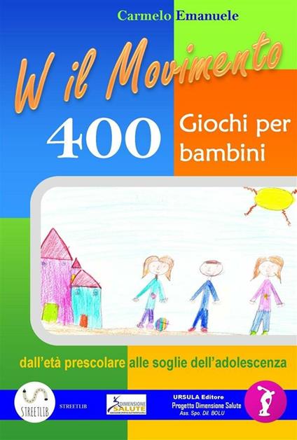 Viva il movimento. 400 giochi per bambini dall'età prescolare alle soglie dell'adolescenza - Carmelo Emanuele - ebook