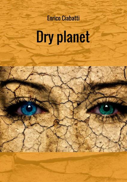 Dry planet. Ediz. italiana - Enrico Ciabatti - copertina