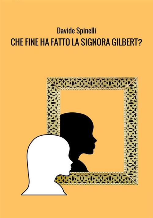 Che fine ha fatto la signora Gilbert? - Davide Spinelli - copertina