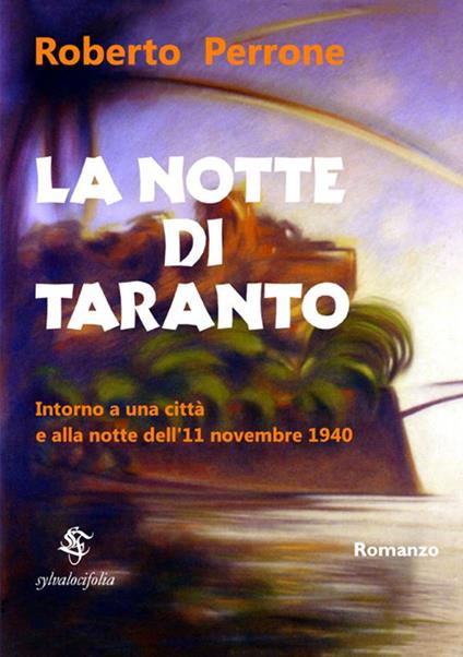 La notte di Taranto. Intorno a una città e alla notte dell'11 novembre 1940 - Roberto Perrone - copertina