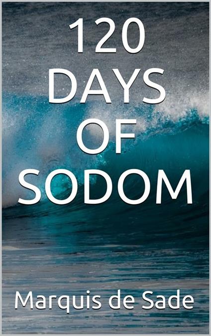 120 days of sodom - De Sade Marquis - ebook