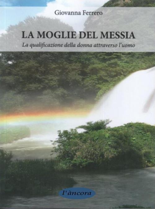 La moglie del messia. La qualificazione della donna attraverso l'uomo - Giovanna Ferrero - ebook