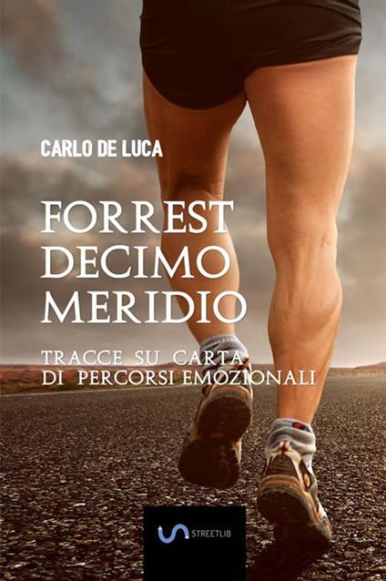 Forrest Decimo Meridio. Tracce su carta di percorsi emozionali - Carlo De Luca - copertina