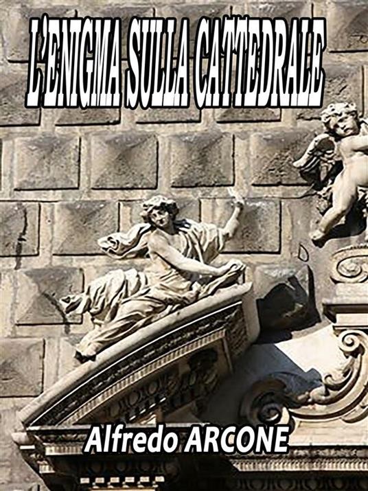 L' enigma sulla cattedrale - Alfredo Arcone - ebook