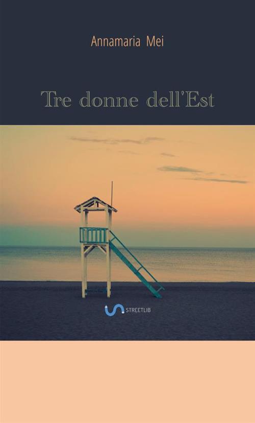 Tre donne dell'est - Annamaria Mei - copertina