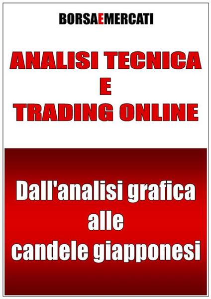 Analisi tecnica e trading online. Dall'analisi grafica alle candele giapponesi - Borsa e Mercati - ebook