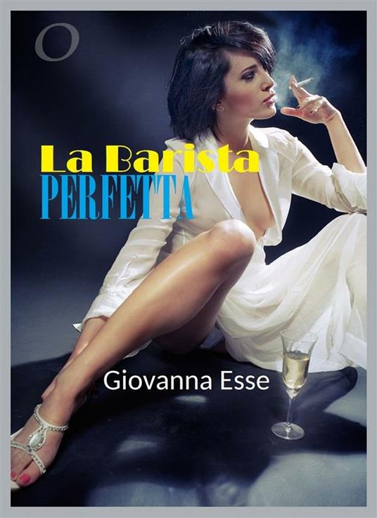 La Barista perfetta - Giovanna Esse - ebook