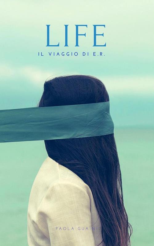 Life. Il viaggio di E. R. - Paola Guaini - ebook