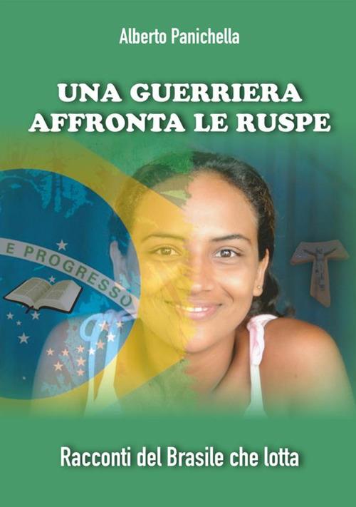 Una guerriera affronta le ruspe. Racconti del Brasile che lotta - Alberto Panichella - copertina