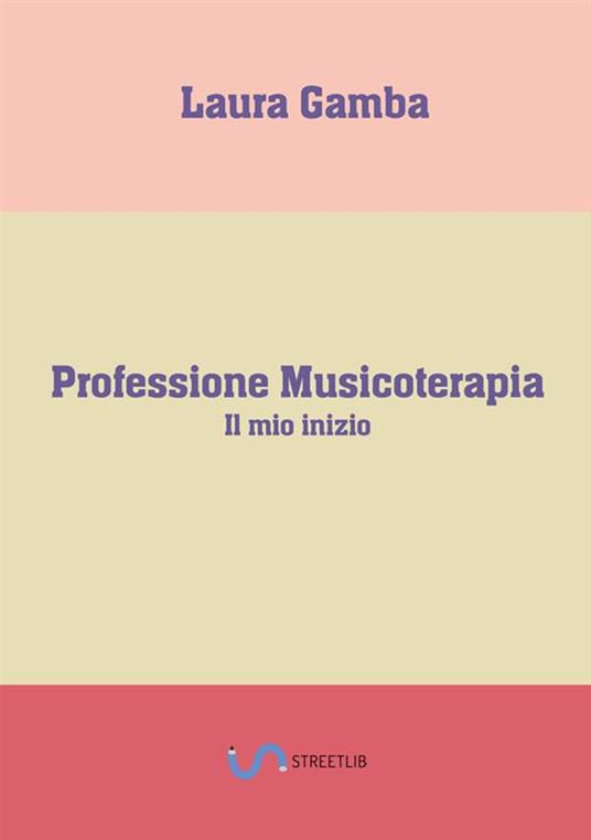 Professione musicoterapia. Il mio inizio - Laura Gamba - copertina