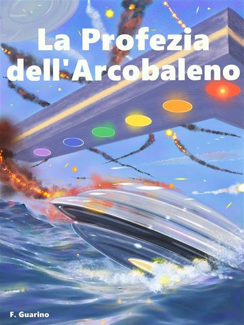 La profezia dell'arcobaleno - Francesco Guarino - ebook