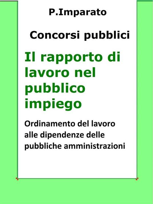 Il rapporto di lavoro nel pubblico impiego. Concorsi pubblici. Ordinamento del lavoro alle dipendenze delle pubbliche amministrazioni - P. Imparato - ebook