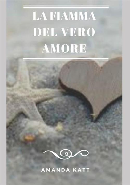 La fiamma del vero amore - Amanda Katt - copertina