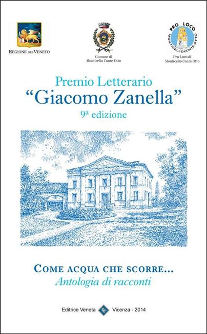 Come acqua che scorre... Premio letterario «Giacomo Zanella» 9ª edizione - Comune di Monticello Conte Otto (Vicenza) - ebook