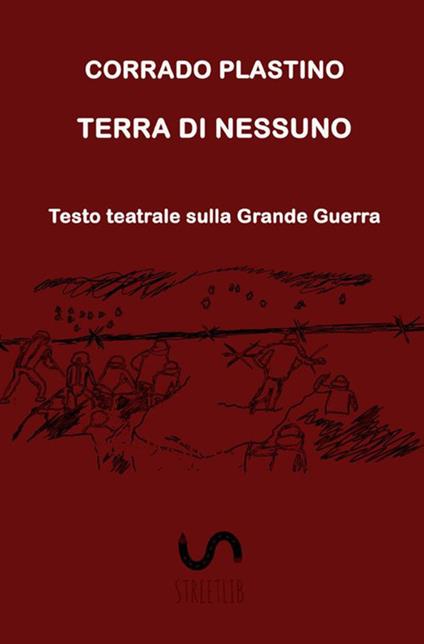 Terra di nessuno. Testo teatrale sulla Grande Guerra - Corrado Plastino - copertina