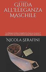 Guida all'eleganza maschile. La prima guida completa dalla A alla Z dedicata all'eleganza maschile in Italia