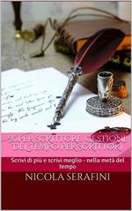 Super scrittore. Gestione del tempo per scrittori. Scrivi di più e scrivi meglio nella metà del tempo