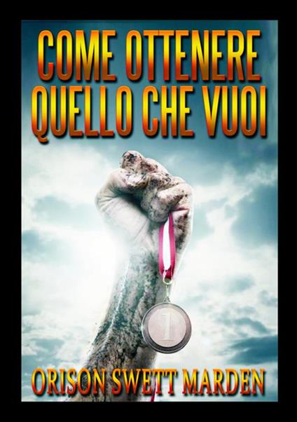 Come ottenere quello che vuoi - Orison Swett Marden - copertina