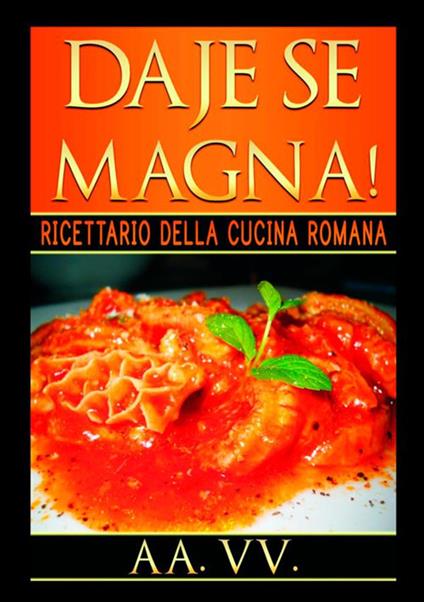 Daje se magna! Ricettario della cucina romana - copertina